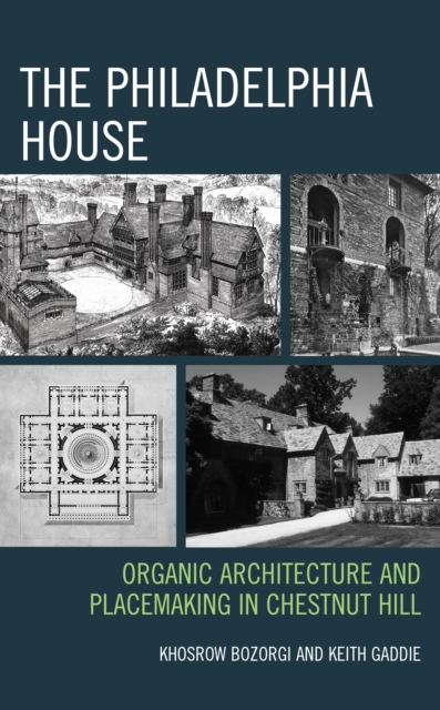 The Philadelphia House : Organic Architecture and Placemaking in Chestnut Hill, Hardback Book