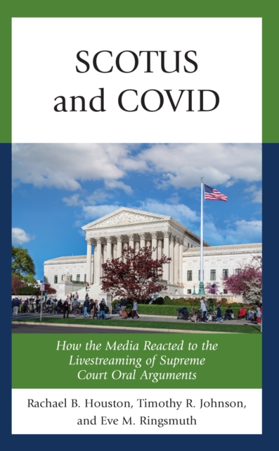 SCOTUS and COVID : How the Media Reacted to the Livestreaming of Supreme Court Oral Arguments, Hardback Book