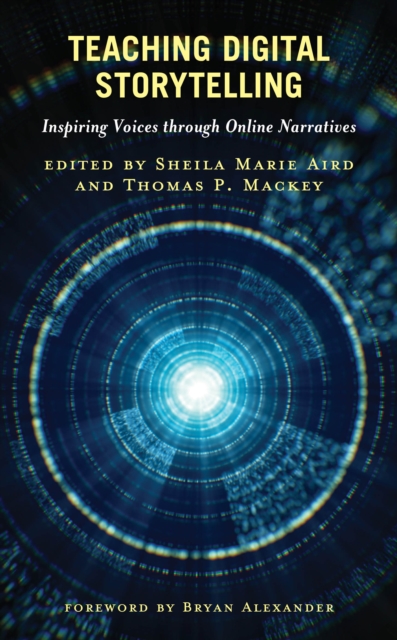 Teaching Digital Storytelling : Inspiring Voices through Online Narratives, Paperback / softback Book