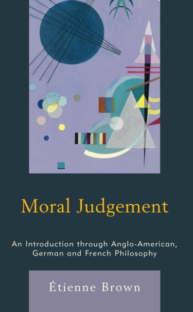 Moral Judgement : An Introduction through Anglo-American, German and French Philosophy, Paperback / softback Book