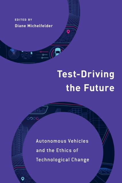 Test-Driving the Future : Autonomous Vehicles and the Ethics of Technological Change, Paperback / softback Book
