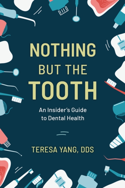 Nothing But the Tooth : An Insider's Guide to Dental Health, Hardback Book