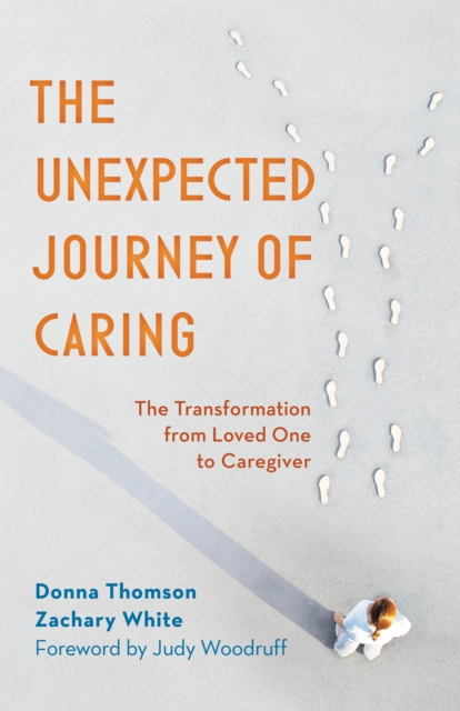The Unexpected Journey of Caring : The Transformation from Loved One to Caregiver, Paperback / softback Book