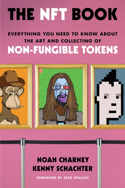 The NFT Book : Everything You Need to Know about the Art and Collecting of Non-Fungible Tokens, Hardback Book