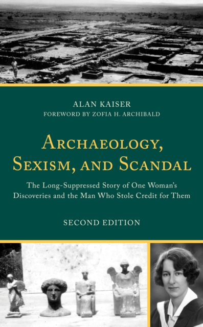 Archaeology, Sexism, and Scandal : The Long-Suppressed Story of One Woman's Discoveries and the Man Who Stole Credit for Them, Hardback Book
