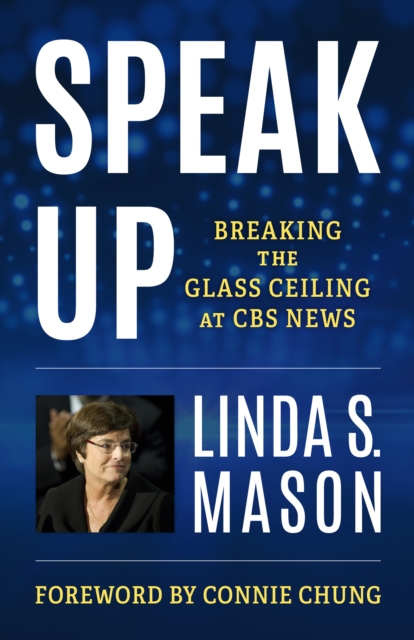 Speak Up : Breaking the Glass Ceiling at CBS News, Hardback Book