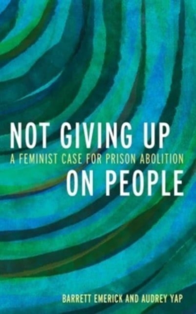 Not Giving Up on People : A Feminist Case for Prison Abolition, Hardback Book