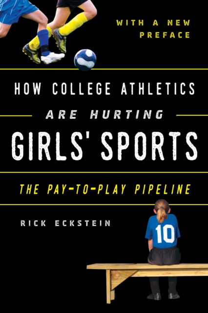 How College Athletics Are Hurting Girls' Sports : The Pay-to-Play Pipeline, with a New Preface, Paperback / softback Book