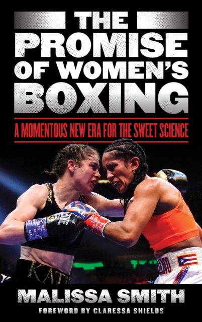 The Promise of Women's Boxing : A Momentous New Era for the Sweet Science, Hardback Book