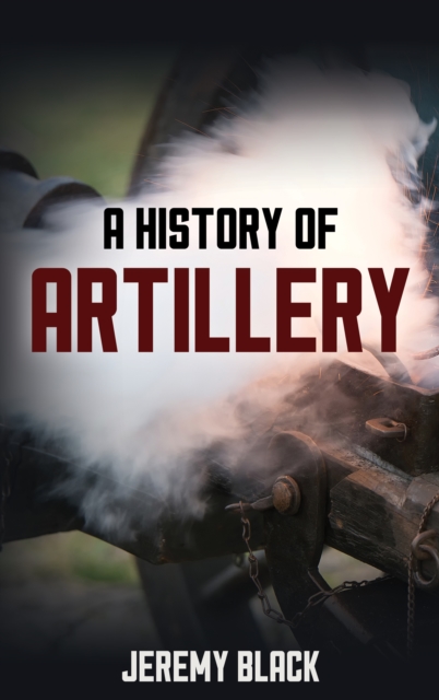 A History of Artillery, Hardback Book