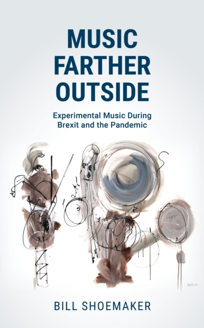 Music Farther Outside : Experimental Music During Brexit and the Pandemic, Hardback Book