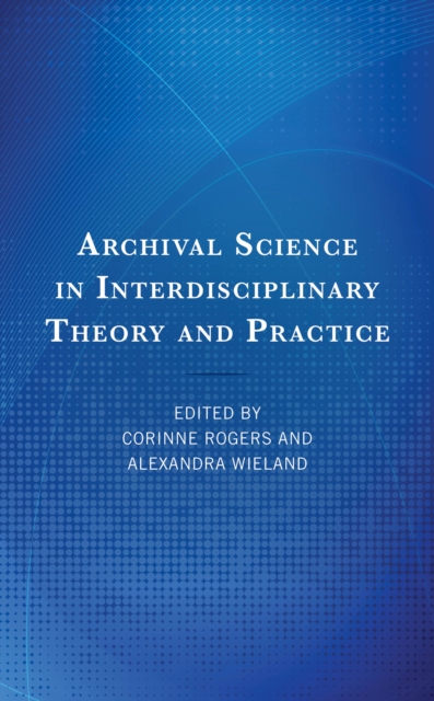 Archival Science in Interdisciplinary Theory and Practice, Hardback Book
