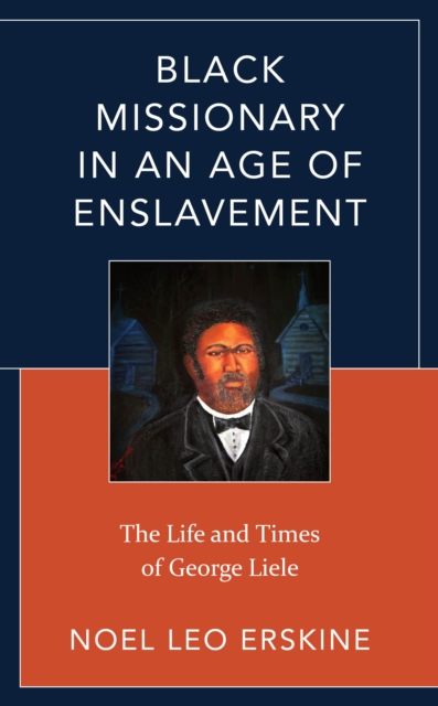 Black Missionary in an Age of Enslavement : The Life and Times of George Liele, Hardback Book
