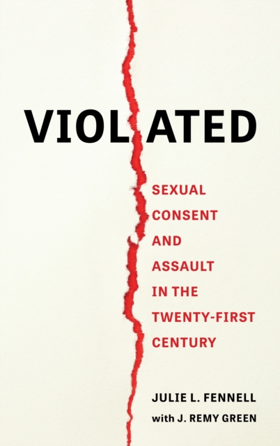 Violated : Sexual Consent and Assault in the Twenty-First Century, Hardback Book