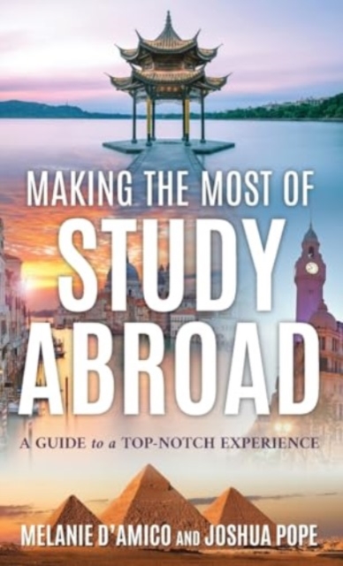 Making the Most of Study Abroad : A Guide to a Top-Notch Experience, Hardback Book