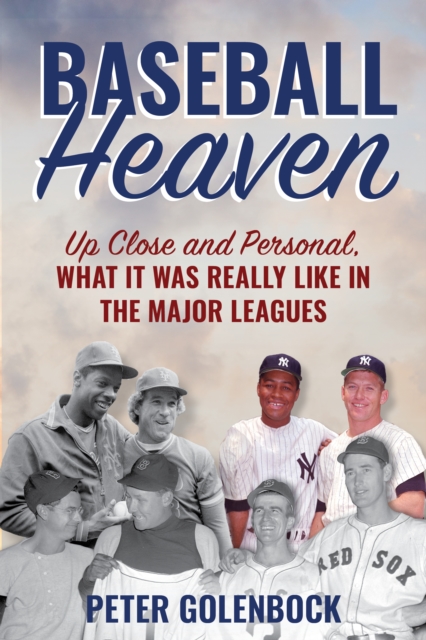 Baseball Heaven : Up Close and Personal, What It Was Really Like in the Major Leagues, Hardback Book