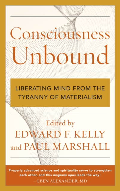 Consciousness Unbound : Liberating Mind from the Tyranny of Materialism, Paperback / softback Book