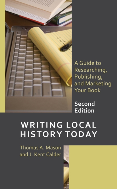 Writing Local History Today : A Guide to Researching, Publishing, and Marketing Your Book, Hardback Book