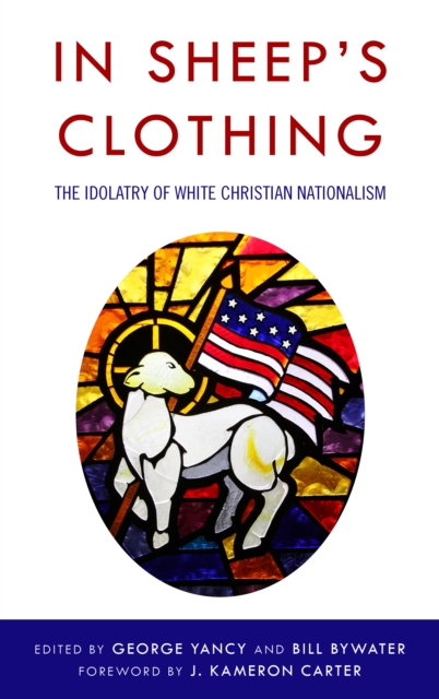 In Sheep's Clothing : The Idolatry of White Christian Nationalism, Hardback Book