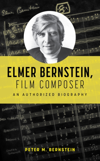 Elmer Bernstein, Film Composer : An Authorized Biography, Hardback Book