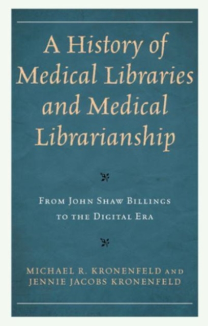 A History of Medical Libraries and Medical Librarianship : From John Shaw Billings to the Digital Era, Paperback / softback Book
