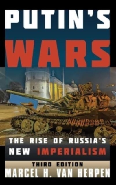 Putin's Wars : The Rise of Russia's New Imperialism, Hardback Book