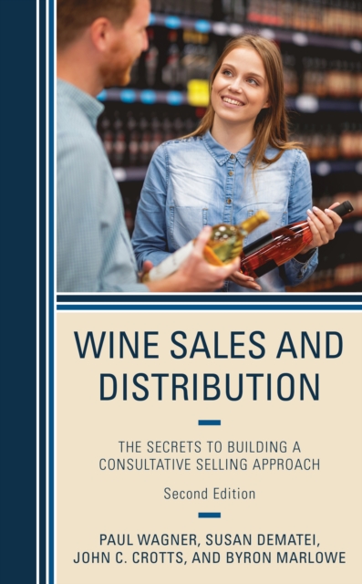 Wine Sales and Distribution : The Secrets to Building a Consultative Selling Approach, Hardback Book
