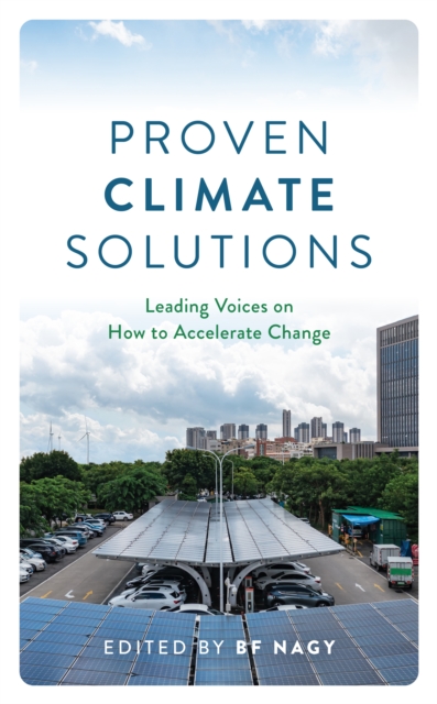 Proven Climate Solutions : Leading Voices on How to Accelerate Change, Hardback Book