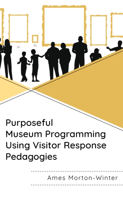 Purposeful Museum Programming Using Visitor Response Pedagogies, Hardback Book