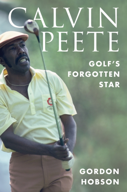 Calvin Peete : Golf's Forgotten Star, Hardback Book