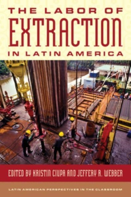 The Labor of Extraction in Latin America, Paperback / softback Book