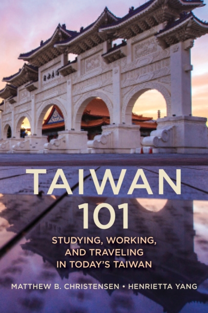 Taiwan 101 : Studying, Working, and Traveling in Today's Taiwan, Hardback Book