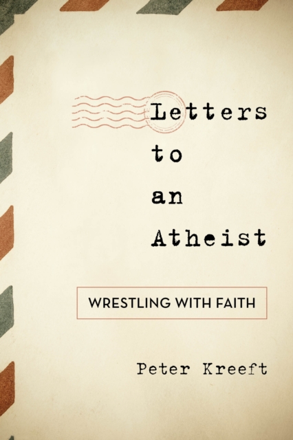 Letters to an Atheist : Wrestling with Faith, Paperback / softback Book