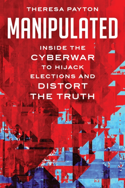 Manipulated : Inside the Cyberwar to Hijack Elections and Distort the Truth, Paperback / softback Book