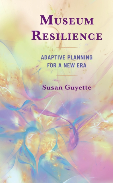 Museum Resilience : Adaptive Planning for a New Era, Paperback / softback Book