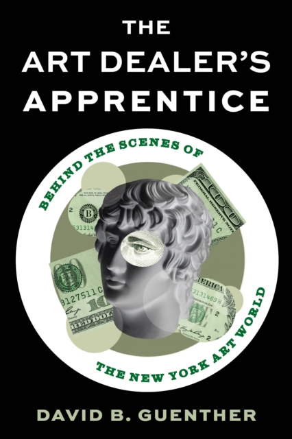 The Art Dealer's Apprentice : Behind the Scenes of the New York Art World, Hardback Book