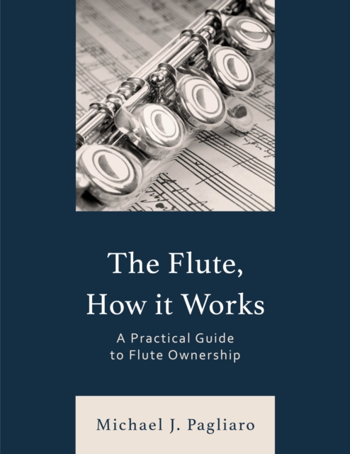 The Flute, How It Works : A Practical Guide to Flute Ownership, Paperback / softback Book