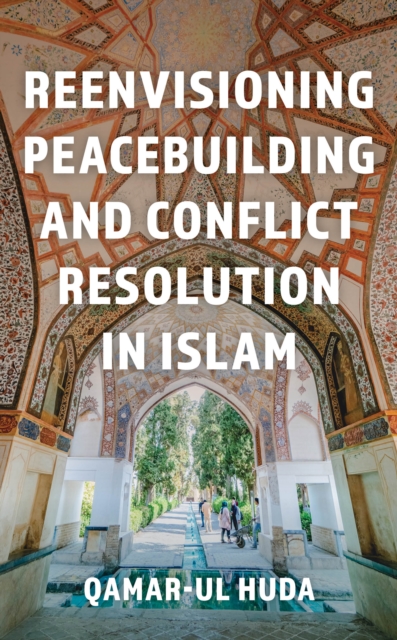 Reenvisioning Peacebuilding and Conflict Resolution in Islam, Hardback Book