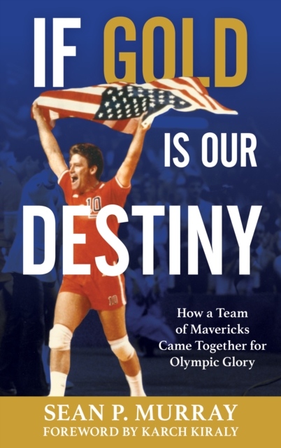 If Gold Is Our Destiny : How a Team of Mavericks Came Together for Olympic Glory, Paperback / softback Book