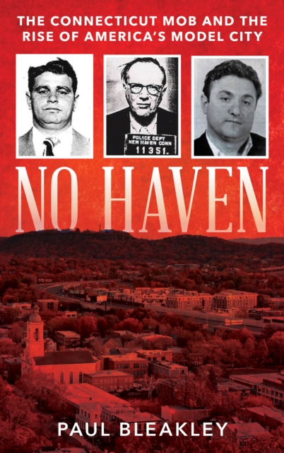 No Haven : The Connecticut Mob and the Rise of America's Model City, Hardback Book