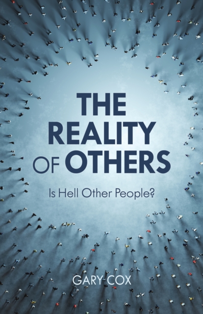 The Reality of Others : Is Hell Other People?, Hardback Book