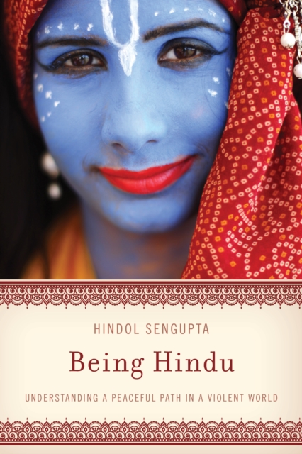 Being Hindu : Understanding a Peaceful Path in a Violent World, Paperback / softback Book
