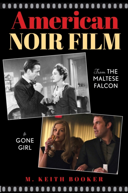 American Noir Film : From The Maltese Falcon to Gone Girl, Hardback Book