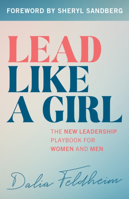 Lead Like a Girl : The New Leadership Playbook for Women and Men, Paperback / softback Book