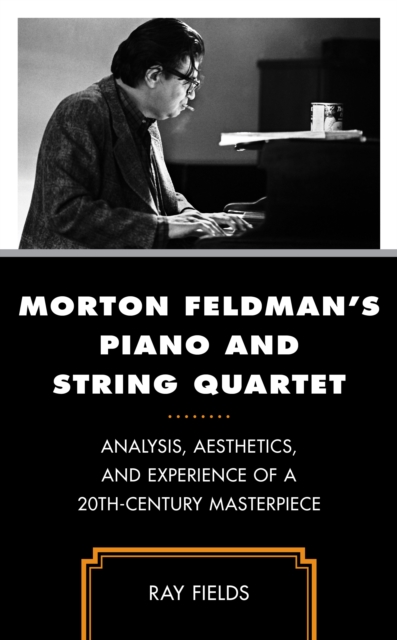 Morton Feldman's Piano and String Quartet : Analysis, Aesthetics, and Experience of a 20th-Century Masterpiece, Paperback / softback Book