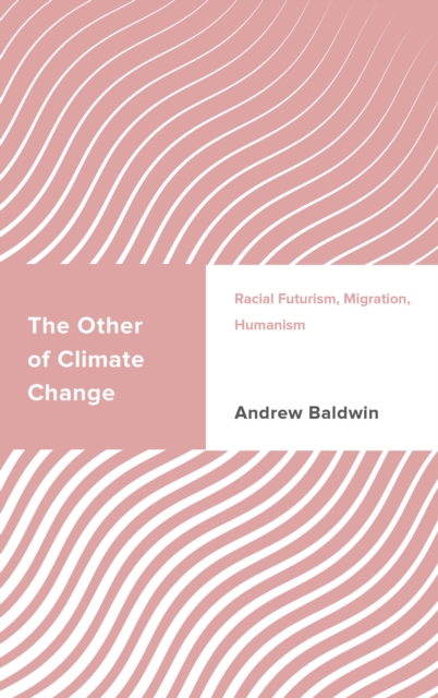 The Other of Climate Change : Racial Futurism, Migration, Humanism, Paperback / softback Book