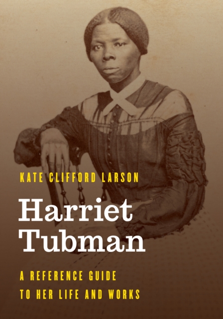 Harriet Tubman : A Reference Guide to Her Life and Works, Paperback / softback Book