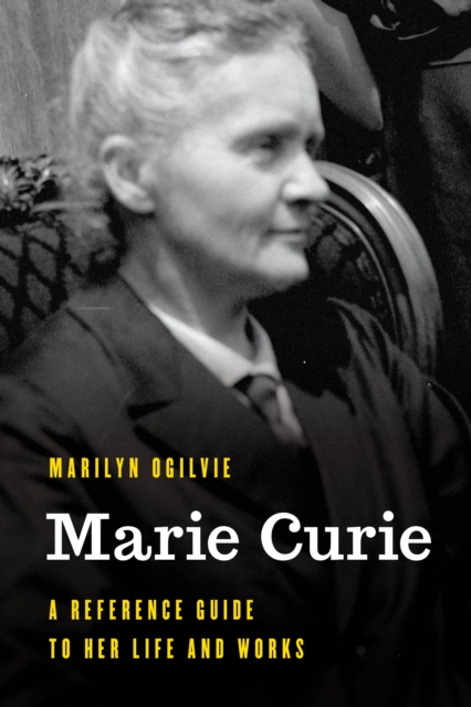 Marie Curie : A Reference Guide to Her Life and Works, Paperback / softback Book