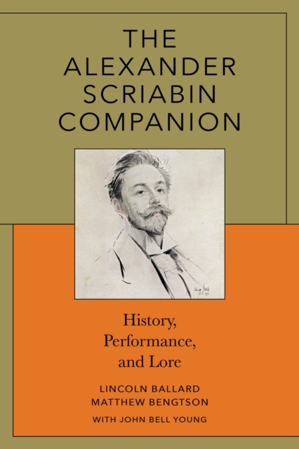 The Alexander Scriabin Companion : History, Performance, and Lore, Paperback / softback Book