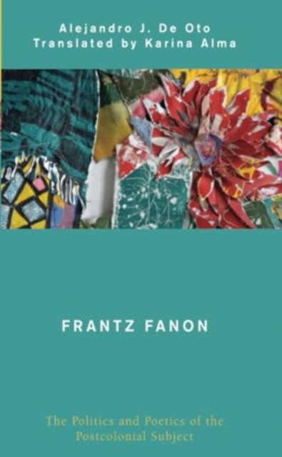 Frantz Fanon : The Politics and Poetics of the Postcolonial Subject, Paperback / softback Book